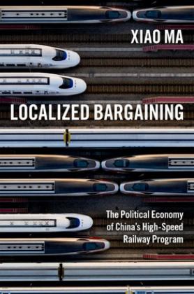 Localized Bargaining The Political Economy of China's High-Speed Railway Program  9780197648223 Front Cover