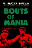 Bouts of Mania Ali, Frazier, and Foreman--And an America on the Ropes  9780306822223 Front Cover