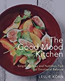 Good Mood Kitchen Simple Recipes and Nutrition Tips for Emotional Balance  9780393712223 Front Cover
