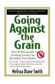 Going Against the Grain: How Reducing and Avoiding Grains Can Revitalize Your Health  9780658017223 Front Cover