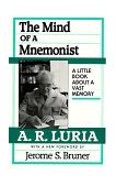 Mind of a Mnemonist A Little Book about a Vast Memory, with a New Foreword by Jerome S. Bruner