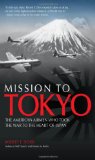 Mission to Tokyo The American Airmen Who Took the War to the Heart of Japan  9780760341223 Front Cover