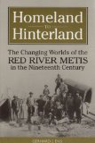 Homeland to Hinterland The Changing Worlds of the Red River Metis in the Nineteenth Century cover art