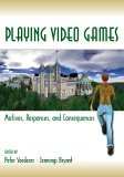 Playing Video Games Motives, Responses, and Consequences  9780805853223 Front Cover