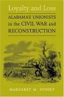 Loyalty and Loss Alabama&#39;s Unionists in the Civil War and Reconstruction