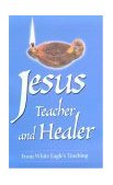 Jesus, Teacher and Healer From White Eagle's Teaching 3rd 9780854871223 Front Cover