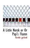 Little Norsk or or Pap's Flaren 2009 9781110912223 Front Cover