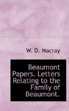 Beaumont Papers Letters Relating to the Family of Beaumont 2009 9781117153223 Front Cover