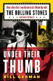 Under Their Thumb How a Nice Boy from Brooklyn Got Mixed up with the Rolling Stones (and Lived to Tell about It) 2009 9781400066223 Front Cover