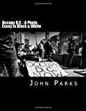 Occupy D. C. : a Photo Essay in Black and White 2013 9781484859223 Front Cover