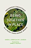 Being Together in Place Indigenous Coexistence in a More Than Human World  9781517902223 Front Cover