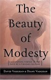 Beauty of Modesty Cultivating Virtue in the Face of a Vulgar Culture 2005 9781581824223 Front Cover