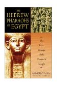 Hebrew Pharaohs of Egypt The Secret Lineage of the Patriarch Joseph 2nd 2003 9781591430223 Front Cover