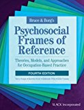 Bruce and Borg's Psychosocial Frames of Reference Theories, Models, and Approaches for Occupation-Based Practice 4th 9781617116223 Front Cover