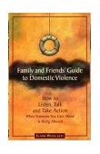 Family and Friends Guide to Domestic Violence : How to Listen, Talk and Take Action When Someone You Care about Is Being Abused cover art