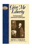Give Me Liberty The Uncompromising Statesmanship of Patrick Henry