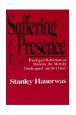 Suffering Presence Theological Reflections on Medicine, the Mentally Handicapped, and the Church