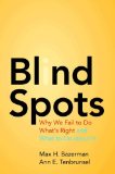 Blind Spots Why We Fail to Do What's Right and What to Do about It cover art