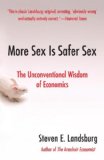 More Sex Is Safer Sex The Unconventional Wisdom of Economics 2008 9781416532224 Front Cover