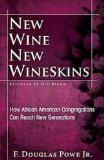 New Wine, New Wineskins How African American Congregations Can Reach New Generations
