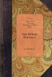 True Religion Delineated Or, Experimental Religion As Distinguished from Formality on the One Hand, and Enthusiasm on the Other, Set in a Scriptural and Rational Light 2009 9781429019224 Front Cover
