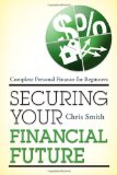 Securing Your Financial Future Complete Personal Finance for Beginners 2012 9781442214224 Front Cover