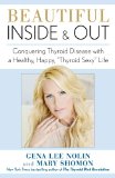 Beautiful Inside and Out Conquering Thyroid Disease with a Healthy, Happy, "Thyroid Sexy" Life 2013 9781451687224 Front Cover