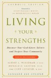 Living Your Strengths Catholic Edition (2nd Edition) Discover Your God-Given Talents and Inspire Your Community 2nd 9781595620224 Front Cover