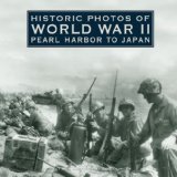 Historic Photos of World War II Pearl Harbor to Japan 2008 9781596524224 Front Cover