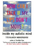 How Can I Talk If My Lips Don't Move? Inside My Autistic Mind 2011 9781611450224 Front Cover