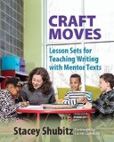 Craft Moves Lesson Sets for Teaching Writing with Mentor Texts  9781625310224 Front Cover