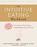 Intuitive Eating Workbook Ten Principles for Nourishing a Healthy Relationship with Food  9781626256224 Front Cover