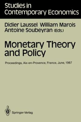 Monetary Theory and Policy Proceedings, Aix-en-Provence, France, June 1987 1988 9783540503224 Front Cover