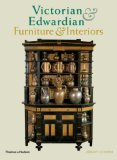 Victorian and Edwardian Furniture and Interiors From the Gothic Revival to Art Nouveau 2007 9780500280225 Front Cover