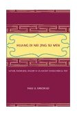 Huang Di Nei Jing Su Wen Nature, Knowledge, Imagery in an Ancient Chinese Medical Text: with an Appendix: the Doctrine of the Five Periods and Six Qi in the Huang Di Nei Jing Su Wen  9780520233225 Front Cover