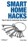 Smart Home Hacks Tips and Tools for Automating Your House 2004 9780596007225 Front Cover