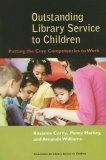 Outstanding Library Service to Children Putting the Core Competencies to Work 2006 9780838909225 Front Cover