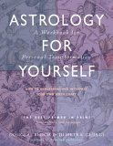 Astrology for Yourself How to Understand and Interpret Your Own Birth Chart: A Workbook for Personal Transformation  9780892541225 Front Cover