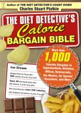 Diet Detective's Calorie Bargain Bible More Than 1,000 Calorie Bargains in Supermarkets, Kitchens, Offices, Restaurants, the Movies, for Special Occasions, and More 2007 9781416551225 Front Cover