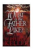 What Is the Father Like? A Devotional Look at How God Cares for His Children cover art