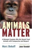 Animals Matter A Biologist Explains Why We Should Treat Animals with Compassion and Respect 2nd 2007 Revised  9781590305225 Front Cover