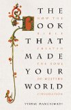 Book That Made Your World How the Bible Created the Soul of Western Civilization  9781595553225 Front Cover