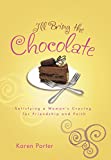 I'll Bring the Chocolate Satisfying a Woman's Craving for Friendship and Faith 2007 9781601425225 Front Cover