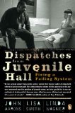 Dispatches from Juvenile Hall Fixing a Failing System 2009 9780143116226 Front Cover