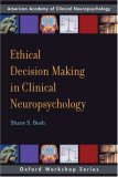 Ethical Decision Making in Clinical Neuropsychology American Academy of Clinical Neuropsychology Workshop Series cover art