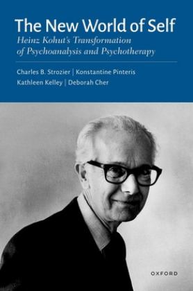 New World of Self Heinz Kohut's Transformation of Psychoanalysis and Psychotherapy  9780197535226 Front Cover
