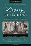 Legacy of Preaching: A Postles to the Revivalists The Life, Theology, and Method of History's Great Preachers  9780310538226 Front Cover