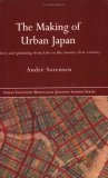 Making of Urban Japan Cities and Planning from Edo to the Twenty First Century cover art