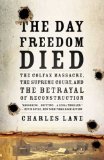 Day Freedom Died The Colfax Massacre, the Supreme Court, and the Betrayal of Reconstruction cover art