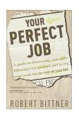 Your Perfect Job A Guide to Discovering Your Gifts, Following Your Passions, and Loving Your Work for the Rest of Your Life 2003 9780877880226 Front Cover